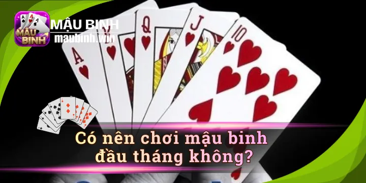 Có Nên Chơi Mậu Binh Đầu Tháng Không - Đánh Giá Khách Quan