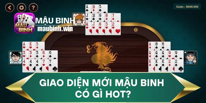 Giao diện mới mậu binh có gì hot? Trải nghiệm hấp dẫn, nâng tầm cuộc chơi